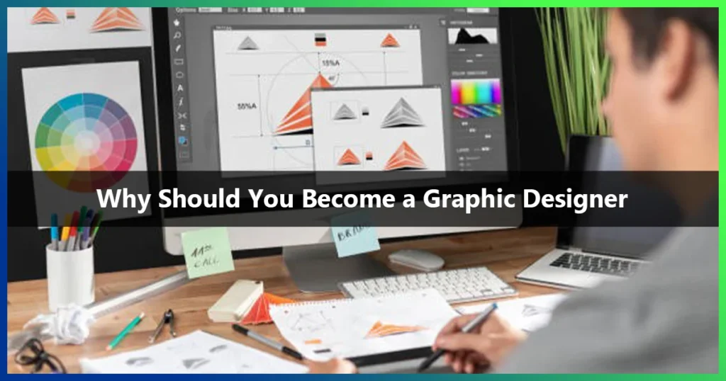 Why should you become a graphic designer: 